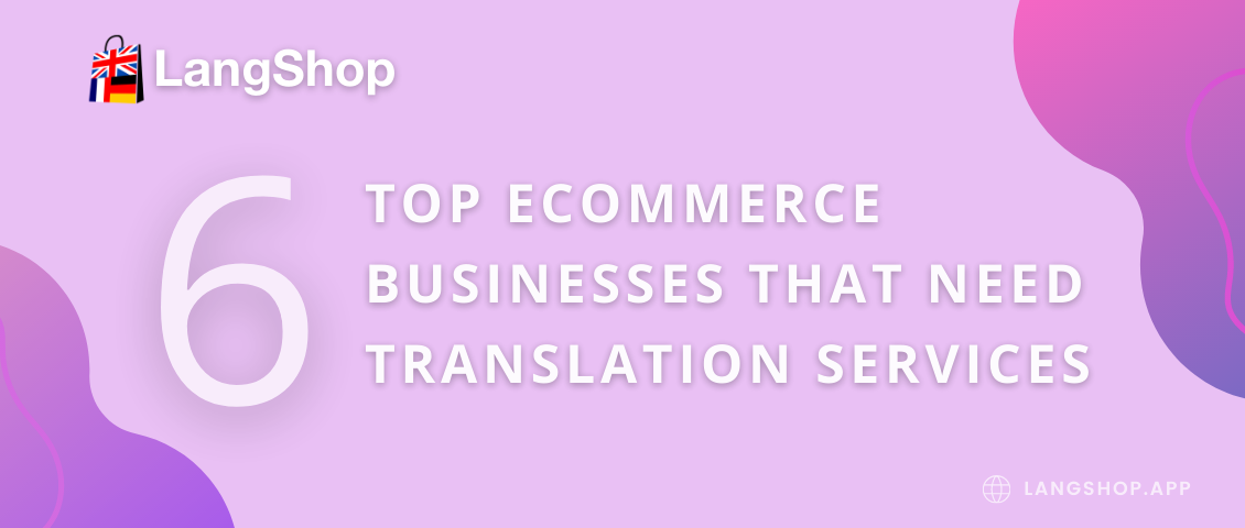 Top 6 ECommerce Businesses That Need Translation Services