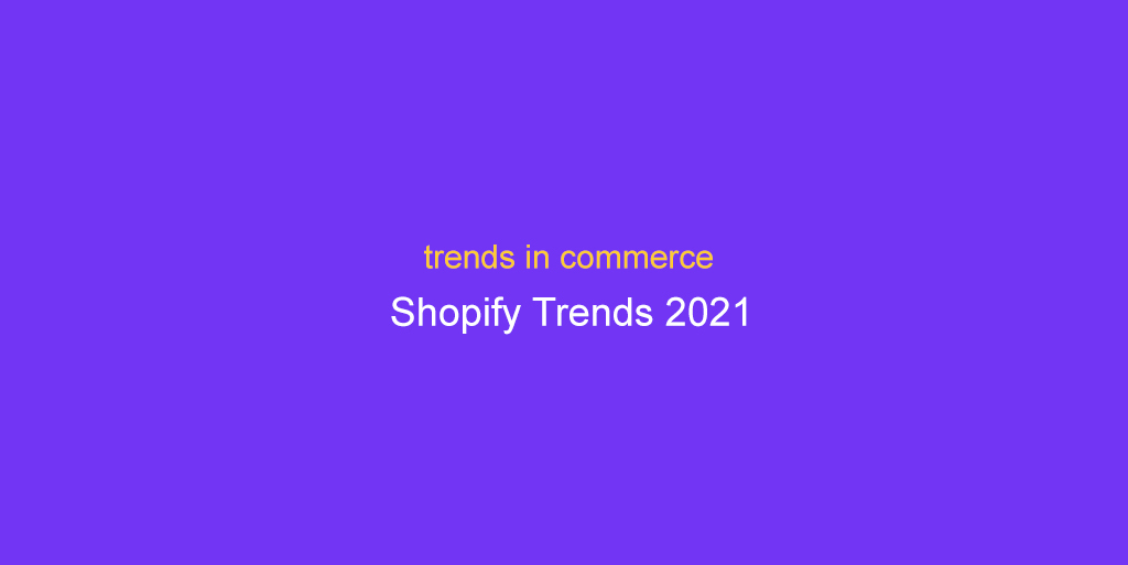 Shopify Trends For 2021