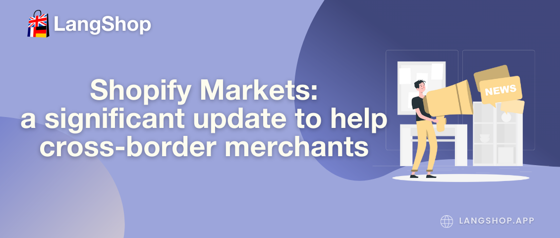 Shopify Markets: a significant update to help cross-border merchants