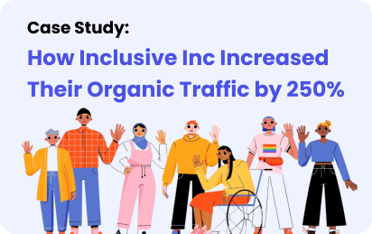 How Inclusive Inc Increased Their Organic Traffic by 250%